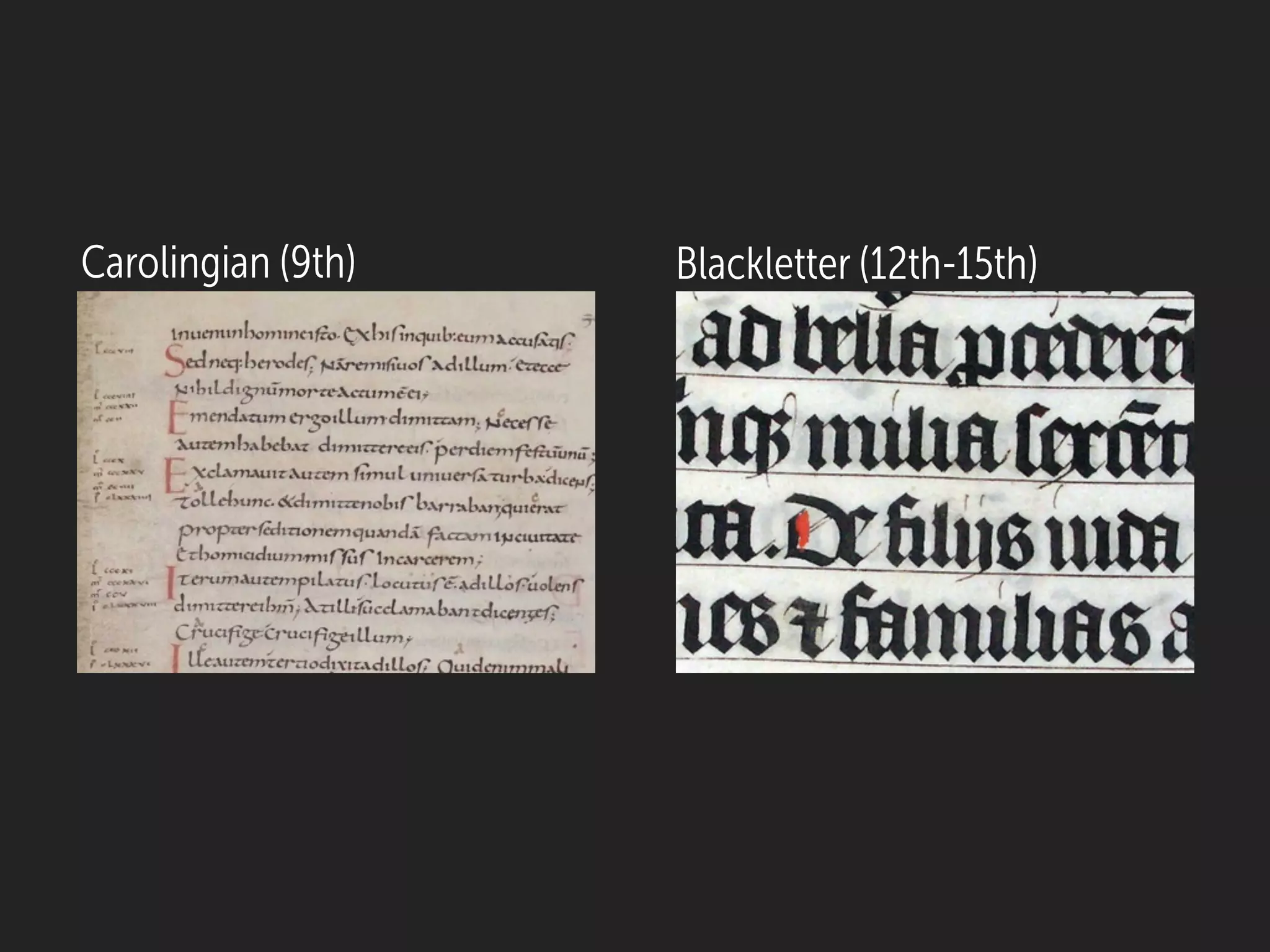 Blackletter (12th-15th)Carolingian (9th)
 