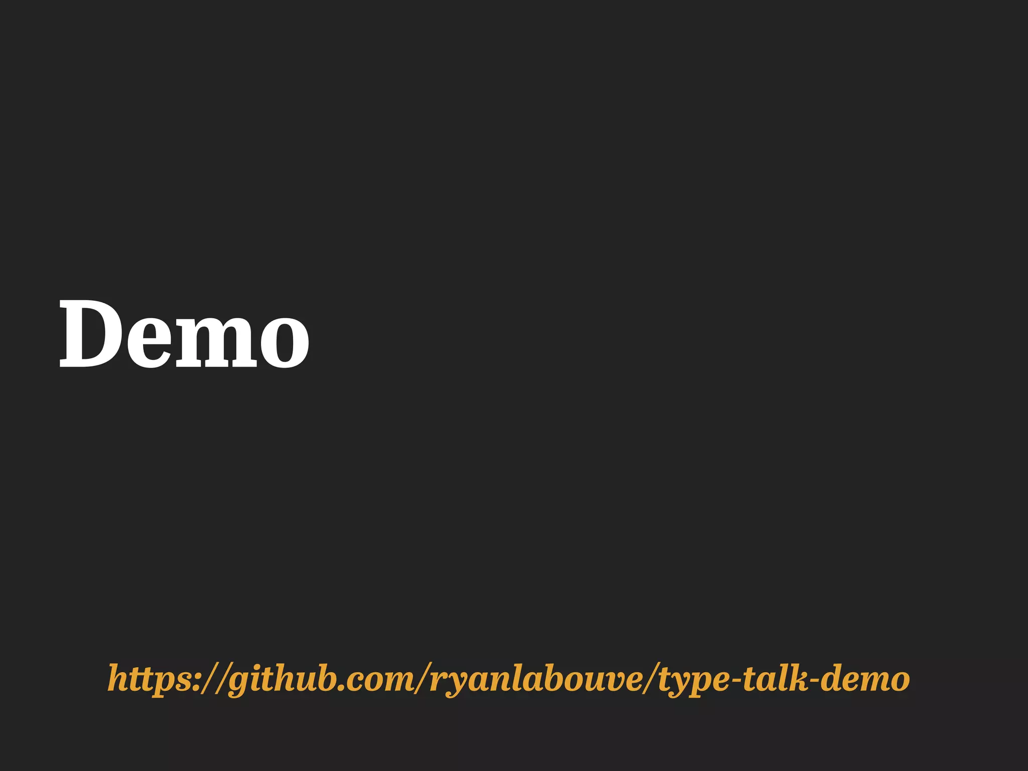 Demo
https://github.com/ryanlabouve/type-talk-demo
 