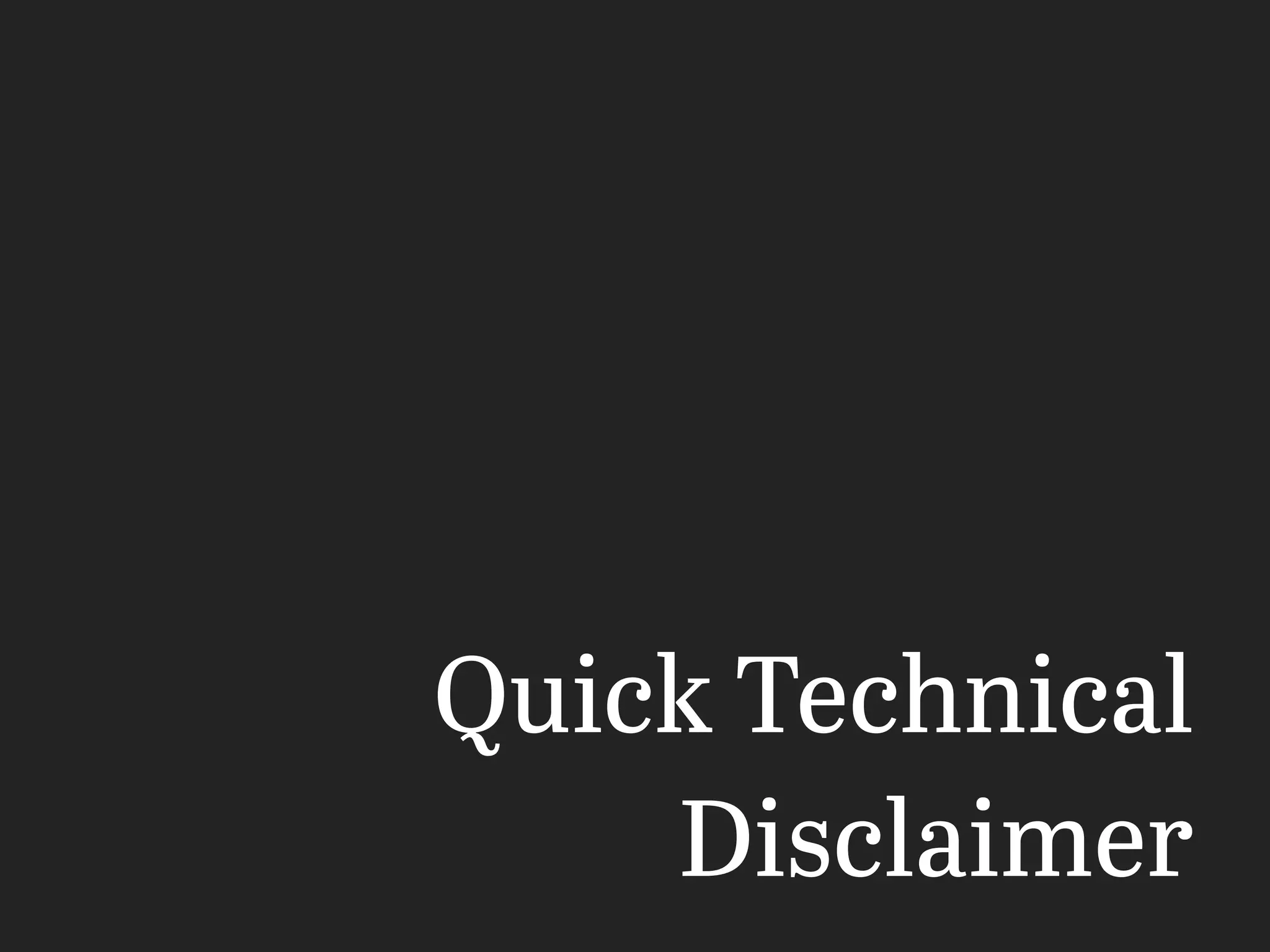 Quick Technical
Disclaimer
 