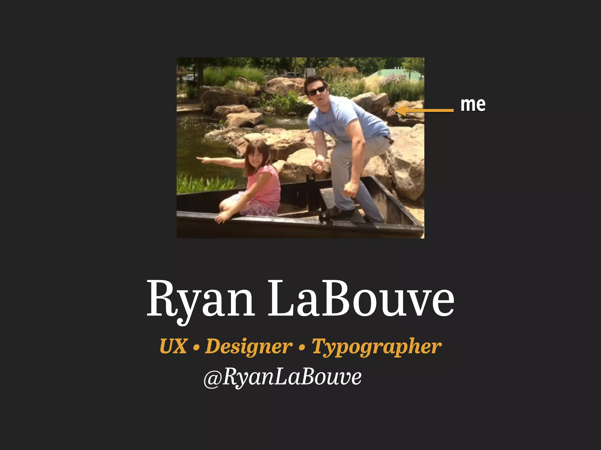 Ryan LaBouve
UX • Designer • Typographer
me
@RyanLaBouve
 