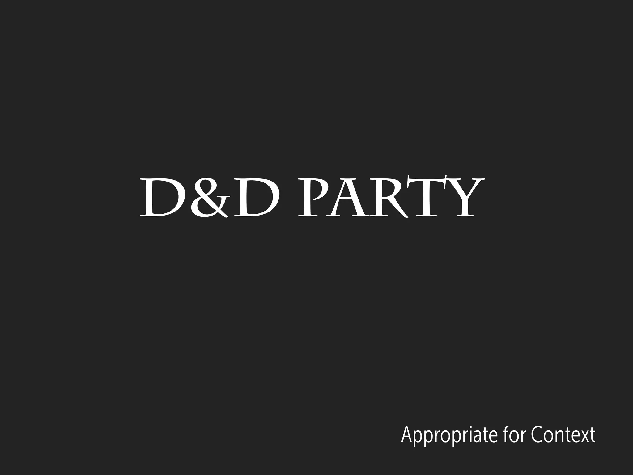Appropriate for Context
D&D Party
 