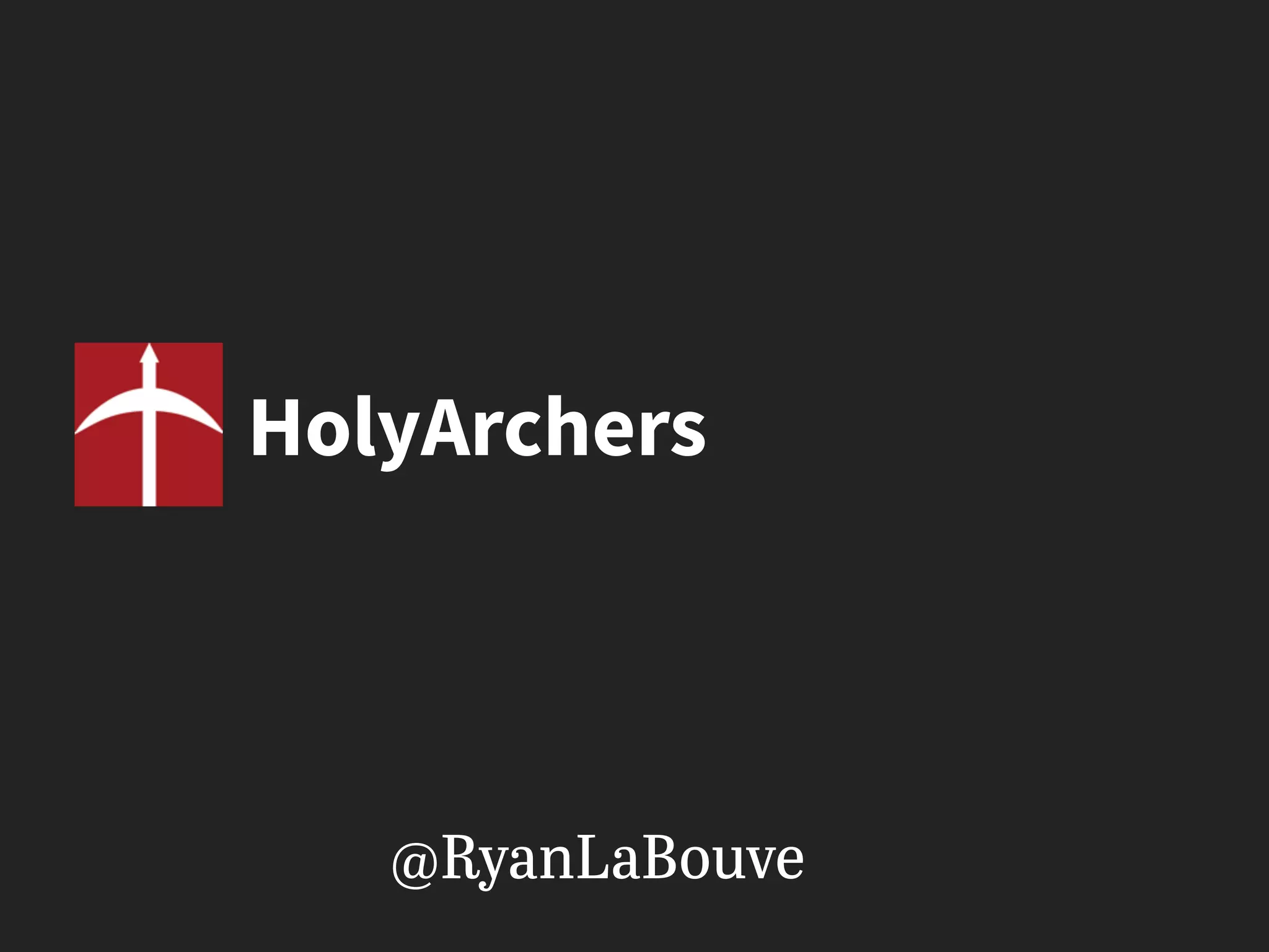HolyArchers
@RyanLaBouve
 