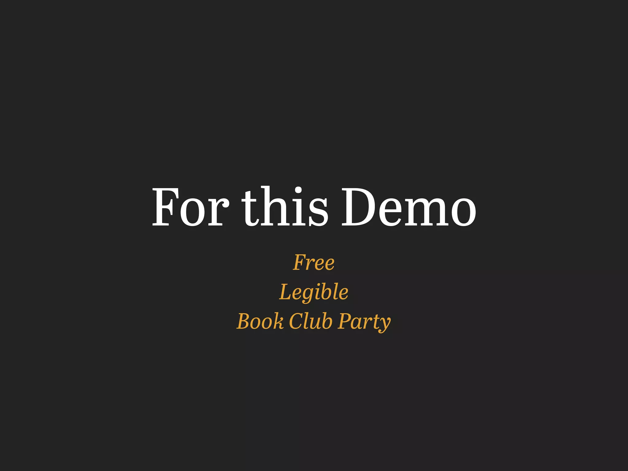 For this Demo
Free
Legible
Book Club Party
 