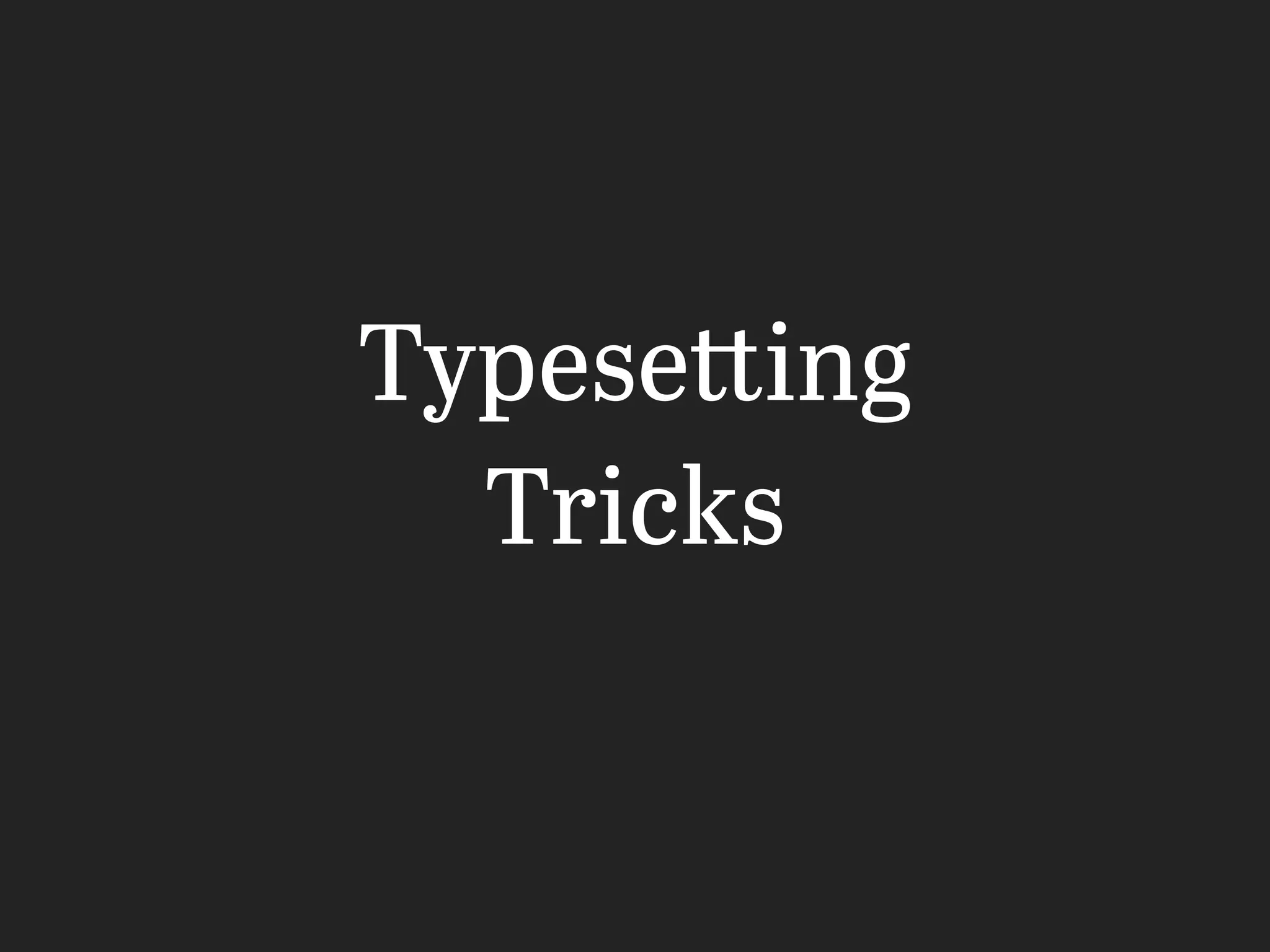Typesetting
Tricks
 