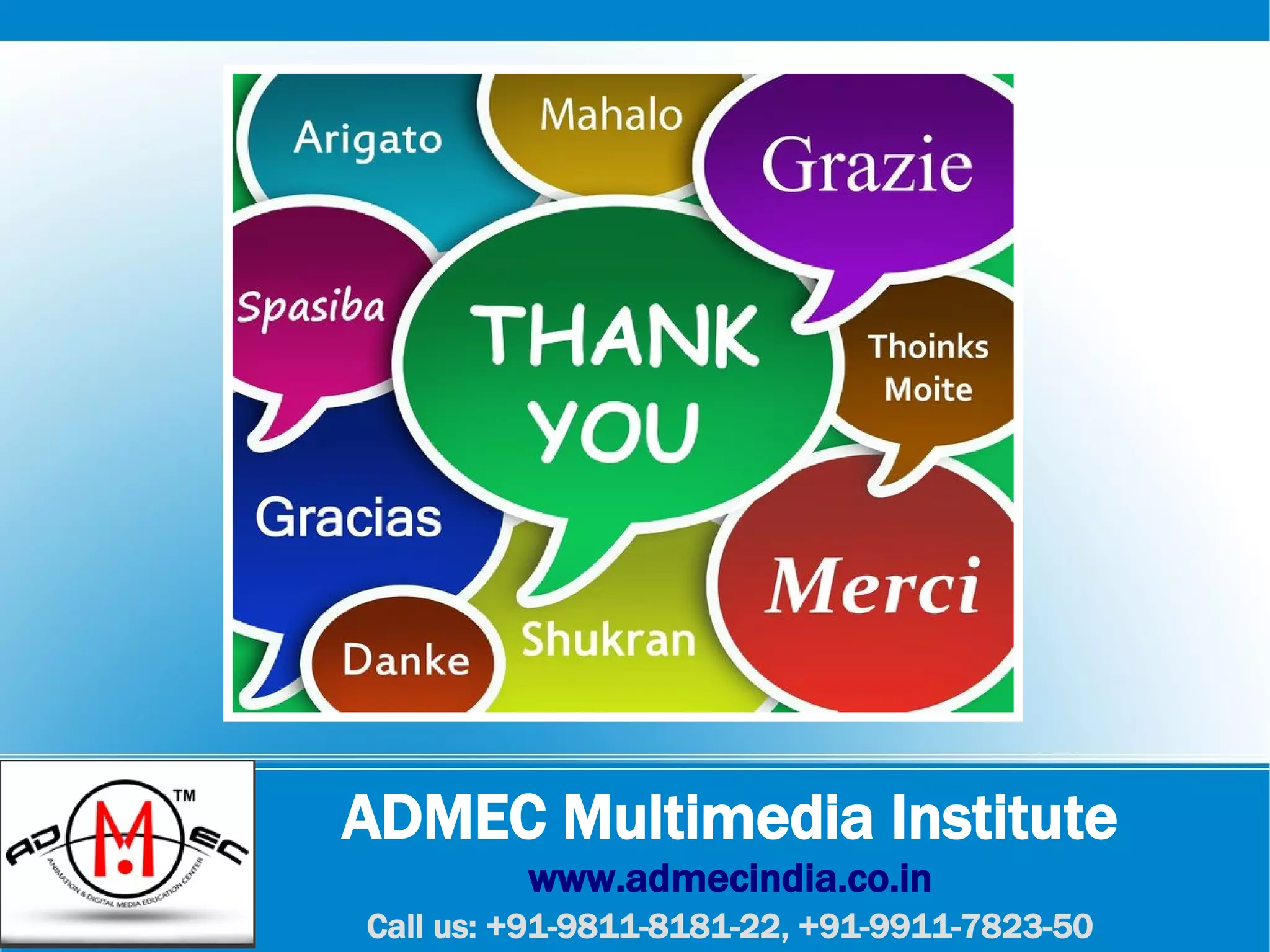 ADMEC Multimedia Institute
www.admecindia.co.in
Call us: +91-9811-8181-22, +91-9911-7823-50
 
