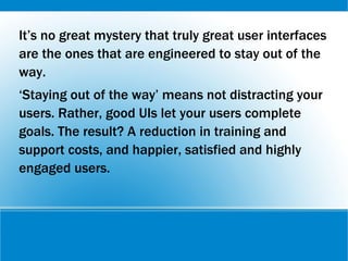 It’s no great mystery that truly great user interfaces
are the ones that are engineered to stay out of the
way.
‘Staying o...
