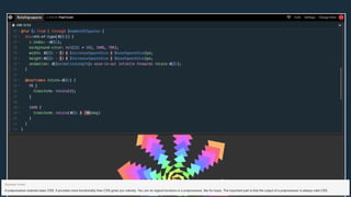 A preprocessor extends basic CSS. It provides more functionality than CSS gives you natively. You can do logical functions in a preprocessor, like for loops. The important part is that the output of a preprocessor is always valid CSS.
Speaker notes
 
