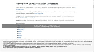 https://github.com/davidhund
All of your components then need to be documented so that developers can find them. The documentation is called the pattern library. There are a few tools for creating pattern libraries. David Hund on Github has compiled a huge
list of tools to help you get started.
There are tools that parse comment lines in your CSS and those comments get turned into a pattern library. There are node tools, php tools, vue tools… You have the pick of the litter.
Regardless of which pattern library you choose, it needs to contain some information. The list of your components, the usage guidelines about those components, code snippets to use those components and all modifications you
can make to those components.
Like I said, the goal of the design system is to write really good CSS once. Make small, reusable components that every developer across your organization can use.
Now that I’ve told you a bit about writing pretty decent CSS, let's get into theming our application.
 