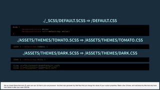 ./_SCSS/DEFAULT.SCSS ⇒ /DEFAULT.CSS./_SCSS/DEFAULT.SCSS ⇒ /DEFAULT.CSS
./ASSETS/THEMES/TOMATO.SCSS ⇒ /ASSETS/THEMES/TOMATO.CSS./ASSETS/THEMES/TOMATO.SCSS ⇒ /ASSETS/THEMES/TOMATO.CSS
./ASSETS/THEMES/DARK.SCSS ⇒ /ASSETS/THEMES/DARK.CSS./ASSETS/THEMES/DARK.SCSS ⇒ /ASSETS/THEMES/DARK.CSS
body {
background-color: white;
background-color: var(--default-bg: white);
}
:root { --default-bg: tomato; }
:root { --default-bg: #333; }
<link rel="stylesheet" href="default.css">
<link rel="stylesheet" href="dark.css">
Set up a base theme that even IE users can use. Do that in your pre-processor. And then also generate tiny little files that just change the values of your custom properties. Make a few of those, and call these tiny files that only have
new values in after your main CSS file.
 