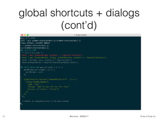 © Isle of Code Inc.@anulman - #WEBU17
global shortcuts + dialogs
(cont’d)
31
 