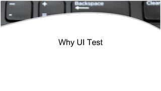 Why UI Test
 
