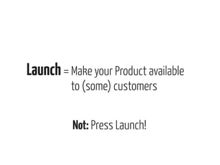 Product

1. The Art of Launching Your MVP
2. Radically Different Value Propositions
3. The Ideation Switch

 