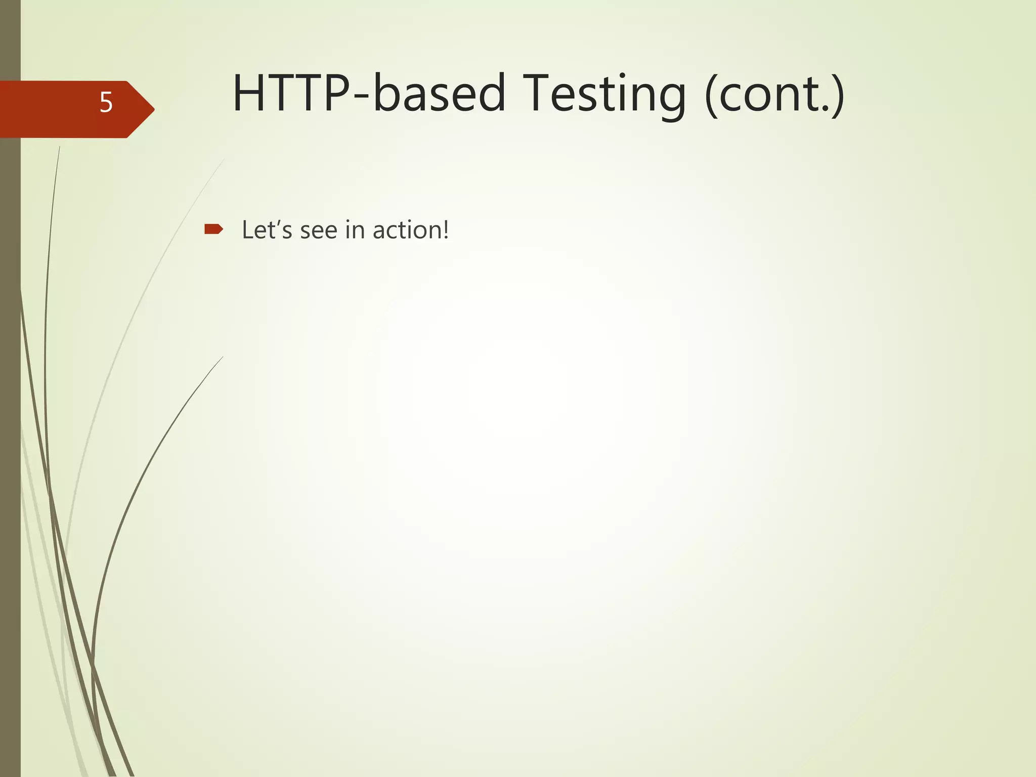 HTTP-based Testing (cont.)
 Let’s see in action!
5
 