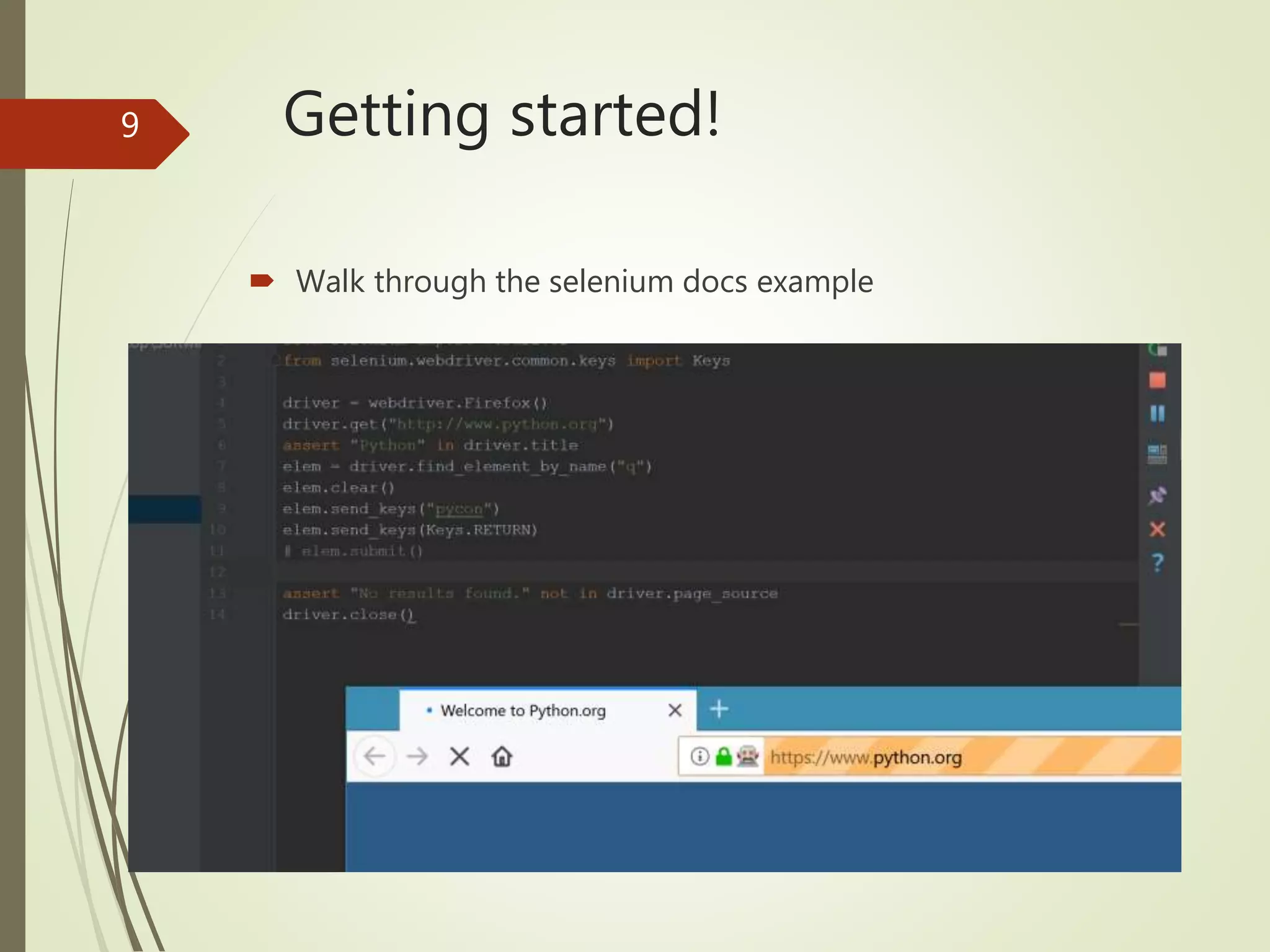 Getting started!
 Walk through the selenium docs example
9
 