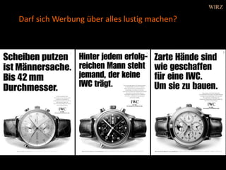 IWC
Darf sich Werbung über alles lustig machen?
WIRZ
 