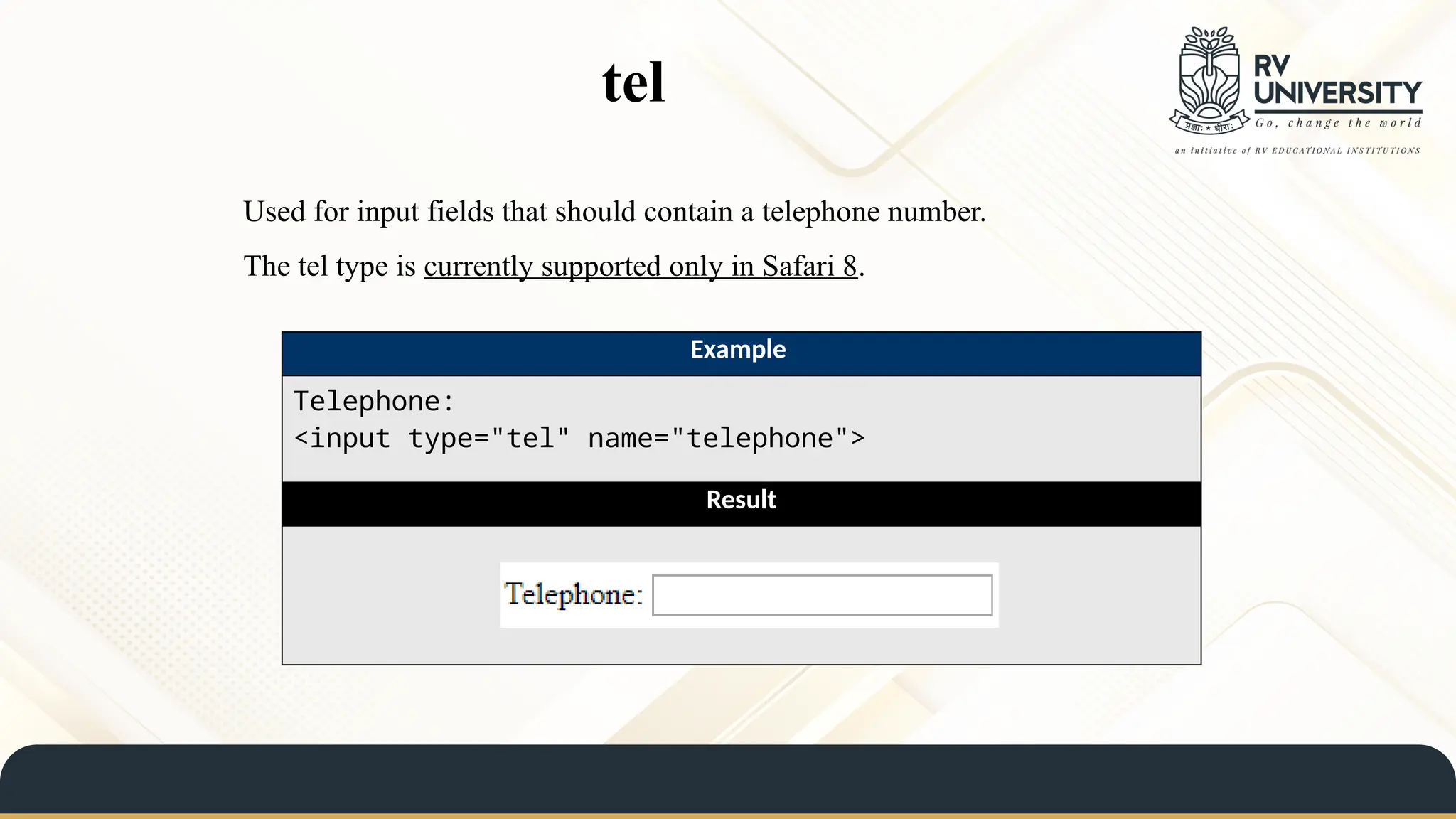 tel
Used for input fields that should contain a telephone number.
The tel type is currently supported only in Safari 8.
Example
Telephone:
<input type="tel" name="telephone">
Result
 