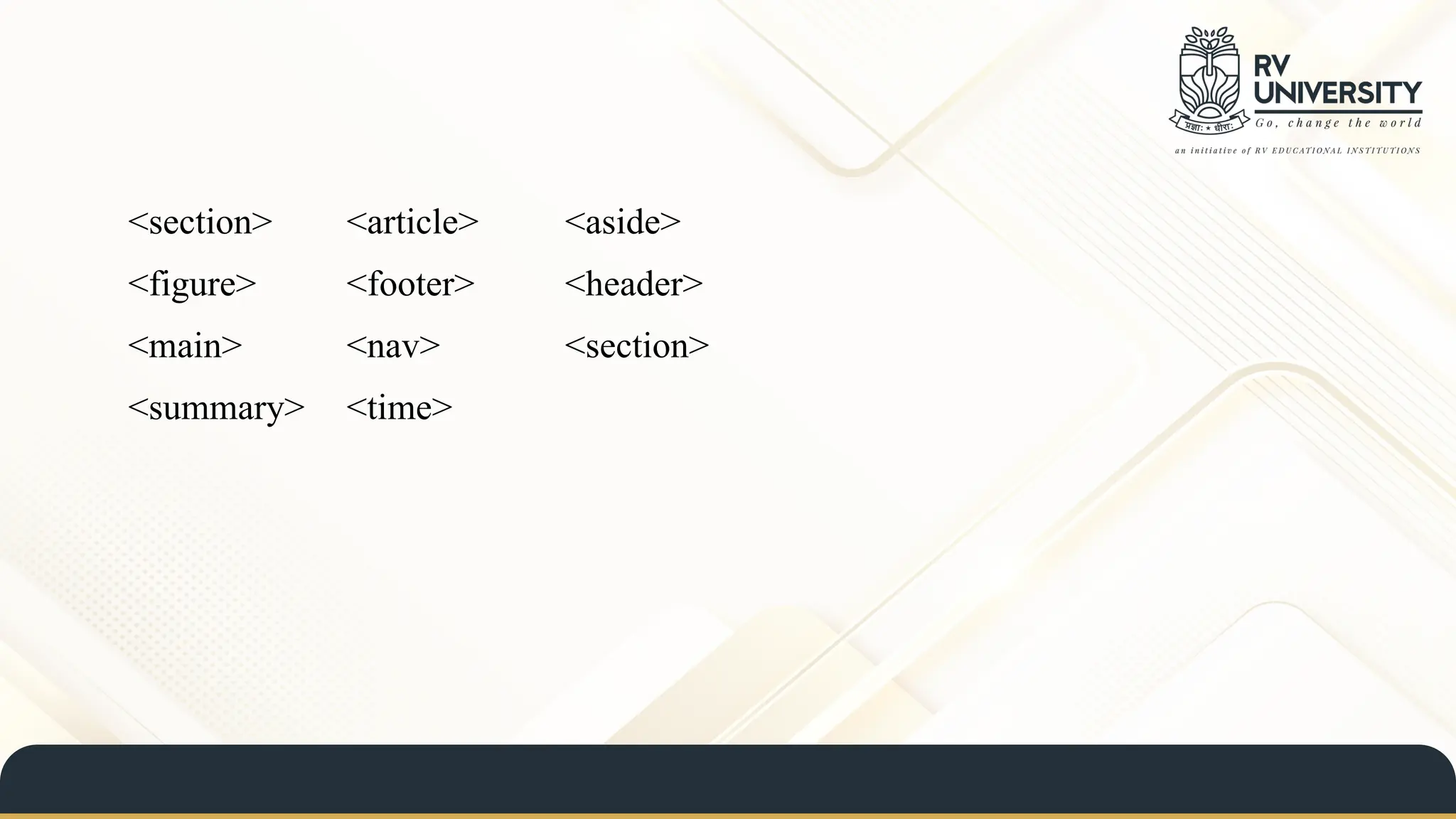 <section> <article> <aside>
<figure> <footer> <header>
<main> <nav> <section>
<summary> <time>
 