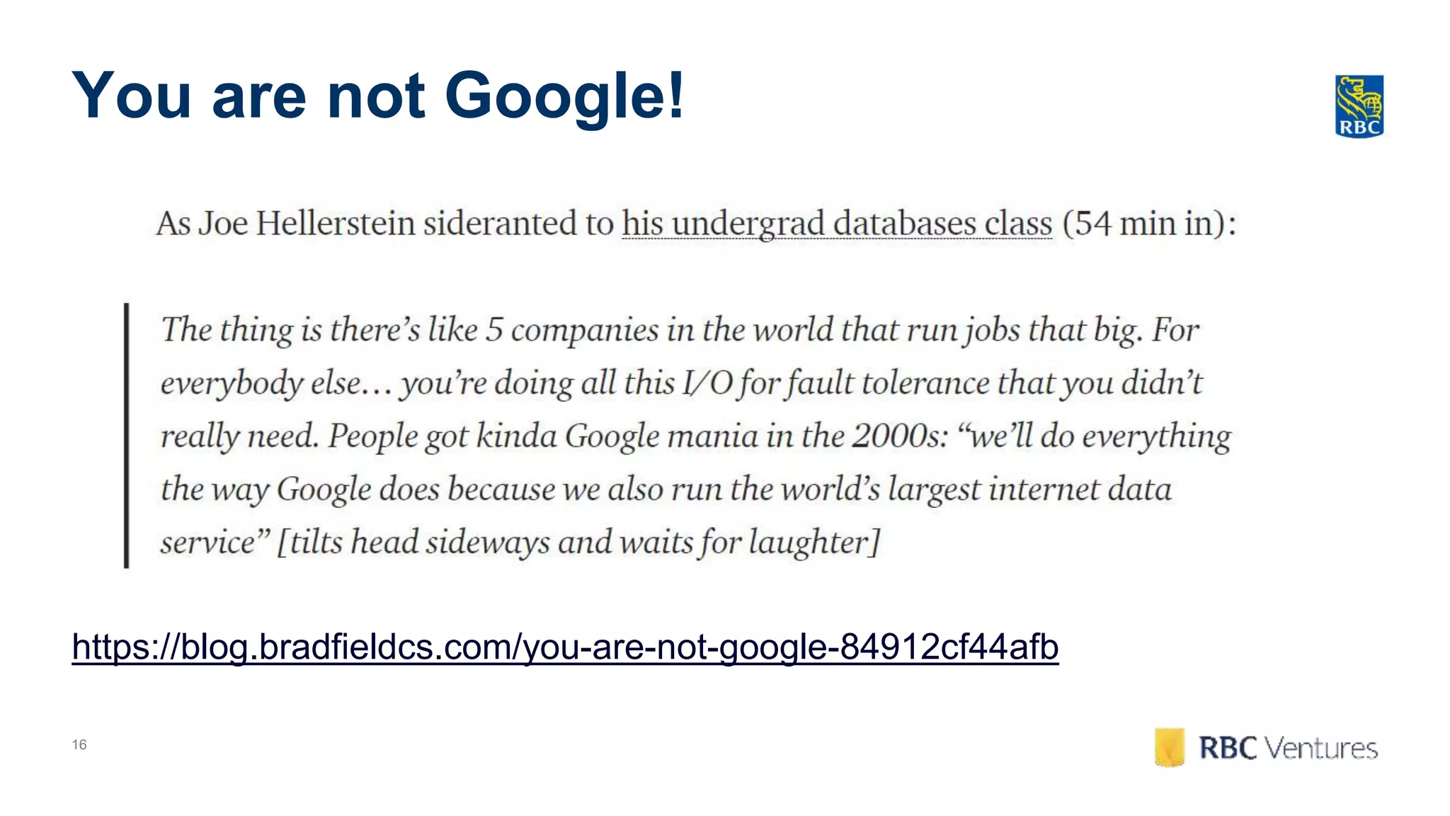 16
You are not Google!
https://blog.bradfieldcs.com/you-are-not-google-84912cf44afb
 