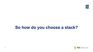 15
So how do you choose a stack?
 