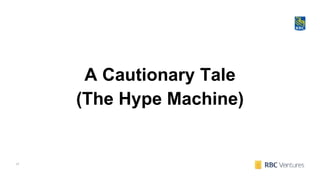 17
A Cautionary Tale
(The Hype Machine)
 