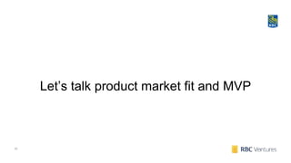 33
Let’s talk product market fit and MVP
 