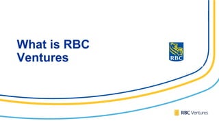 What is RBC
Ventures
 