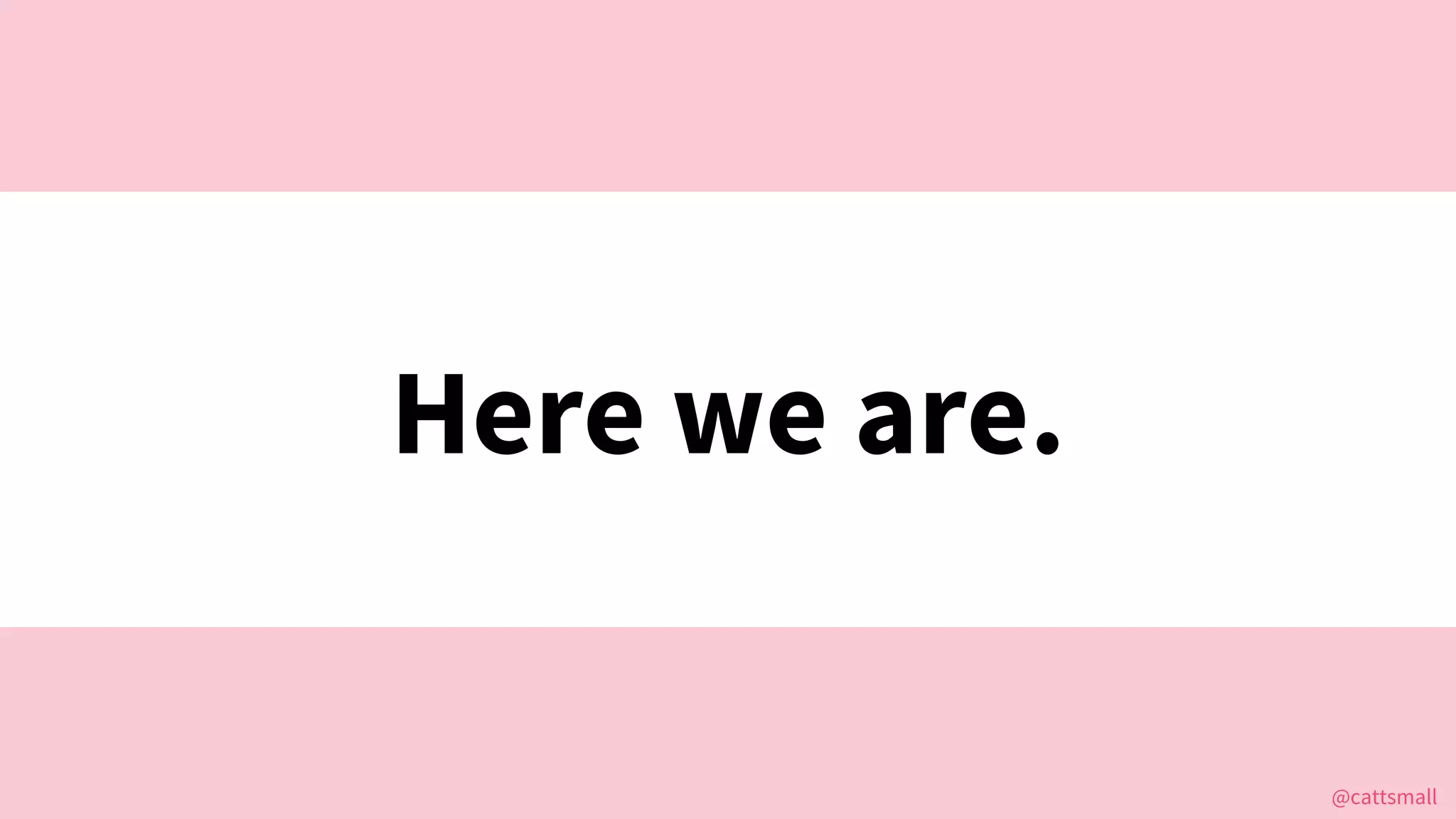 @cattsmall@cattsmall
Here we are.
 