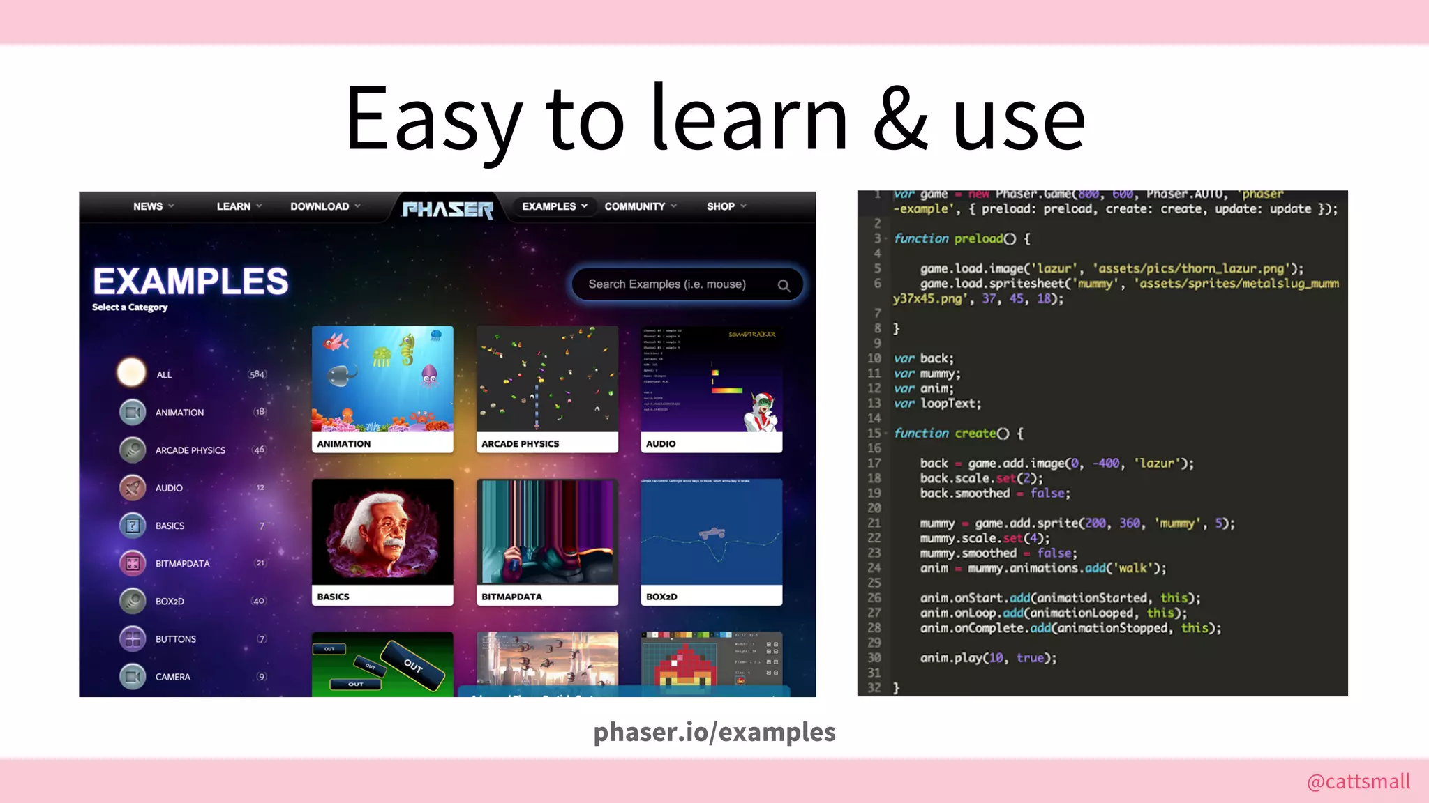 @cattsmall@cattsmall
Easy to learn & use
phaser.io/examples
 