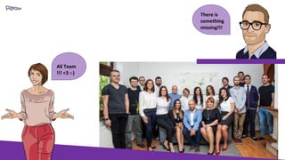 All Team
!!! <3 :-)
There is
something
missing!!!
 