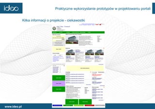 Praktyczne wykorzystanie prototypów w projektowaniu portali


              Kilka informacji o projekcie - ciekawostki




www.ideo.pl
 