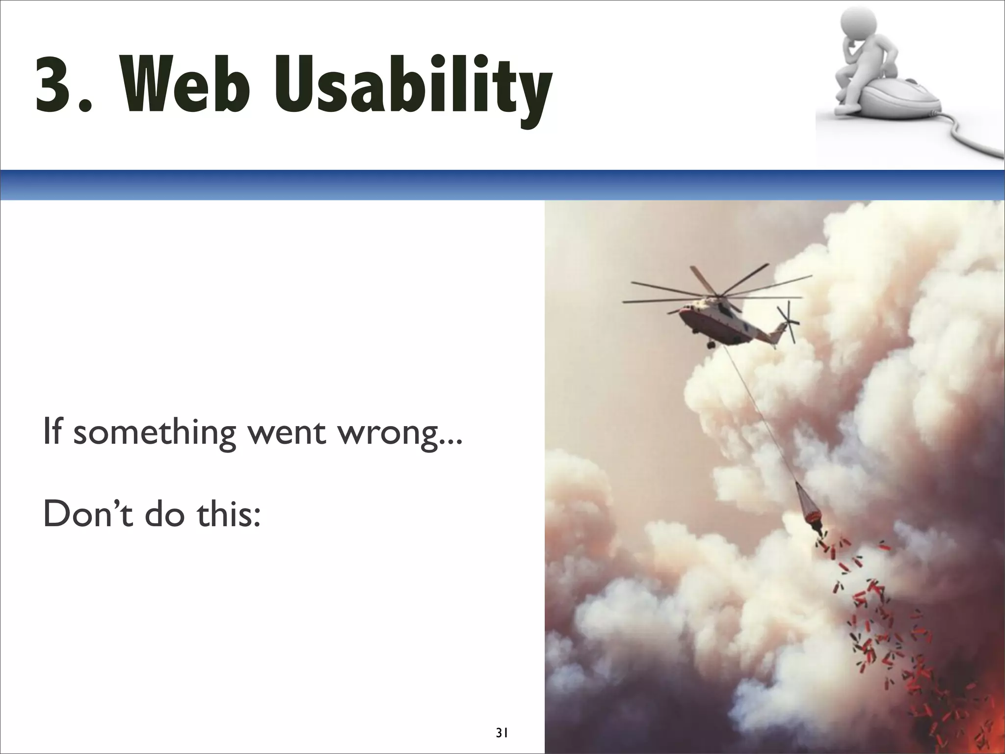 3. Web Usability



If something went wrong...

Don’t do this:




                             31
 