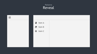 Reveal
Patterns
Item A
Item B
Item C
 