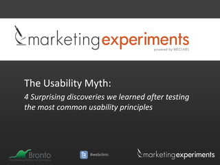 The Usability Myth:
4 Surprising discoveries we learned after testing
the most common usability principles




                   #webclinic
 