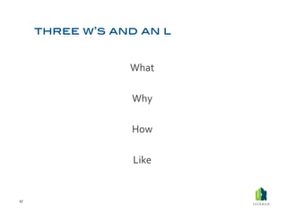 What	
  

         Why	
  

         How	
  	
  

         Like	
  	
  


17	
  
 