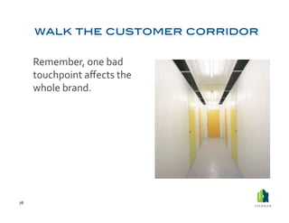  Remember,	
  one	
  bad	
  
             touchpoint	
  aﬀects	
  the	
  
             whole	
  brand.	
  




78	
  
 