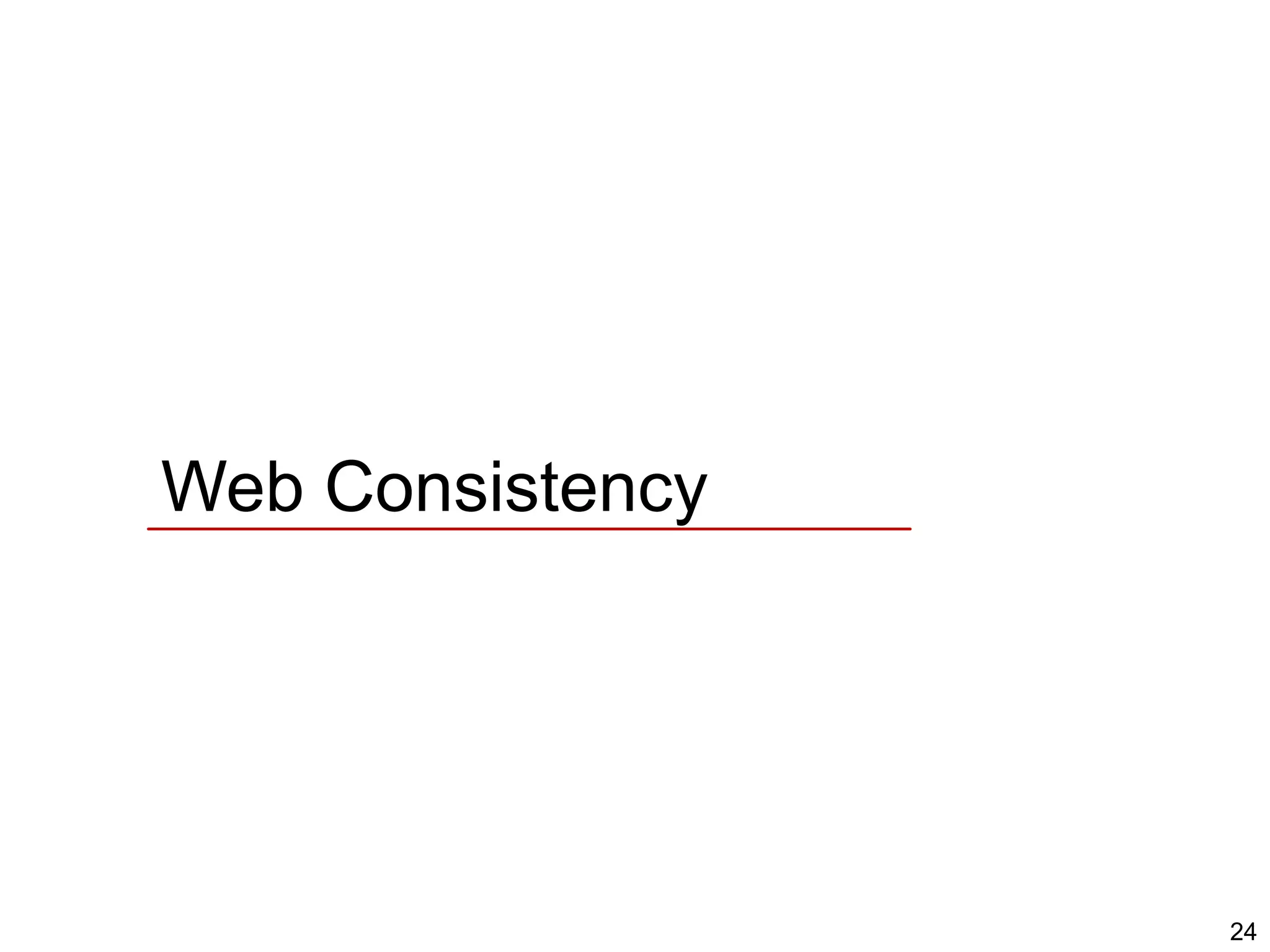 24
Web Consistency
 