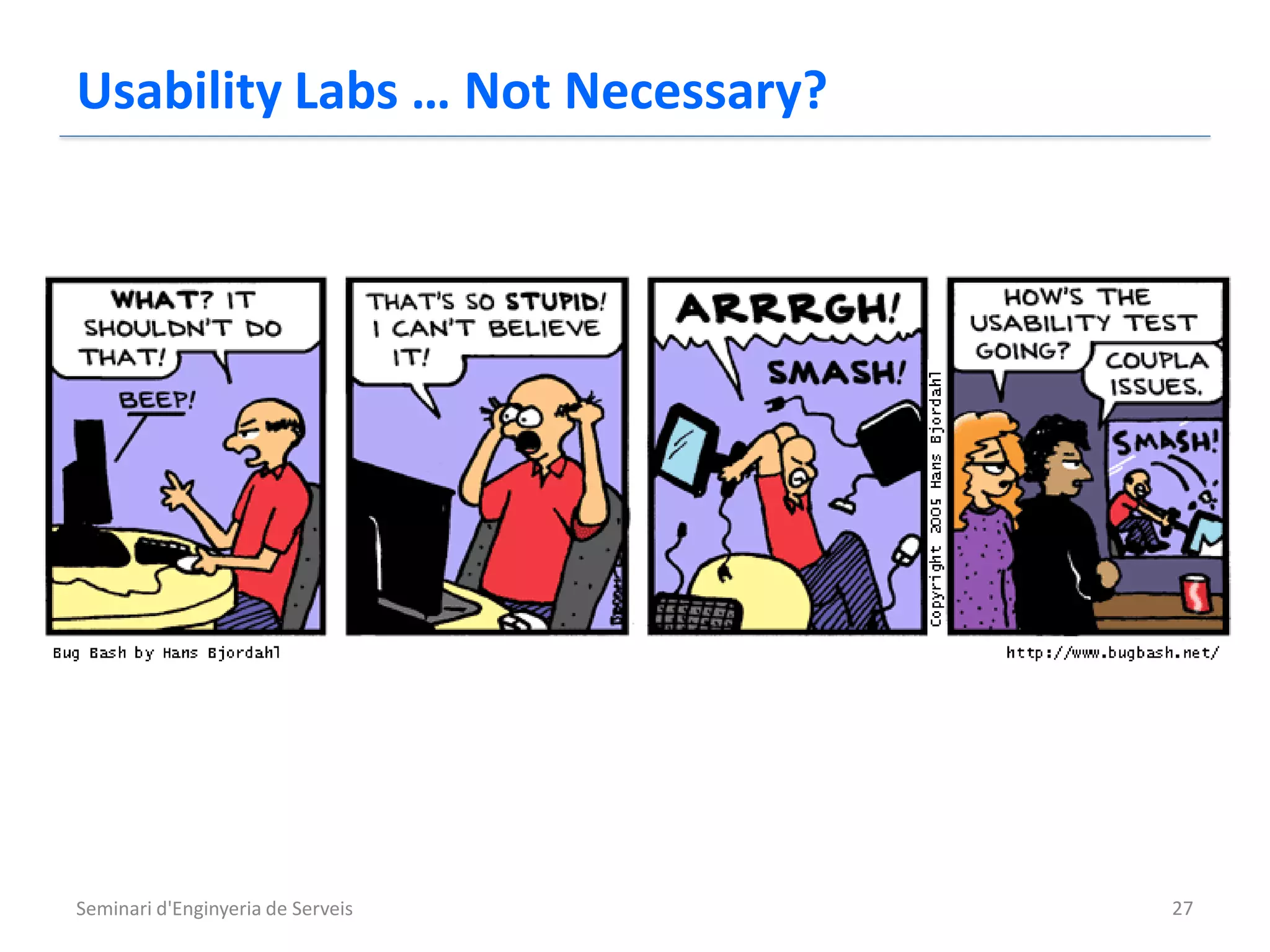 Usability Labs … Not Necessary?




Seminari d'Enginyeria de Serveis   27
 