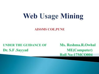 UNDER THE GUIDANCE OF Ms. Reshma.R.Owhal
Dr. S.F .Sayyad ME(Computer)
Roll No:17MCO004
 