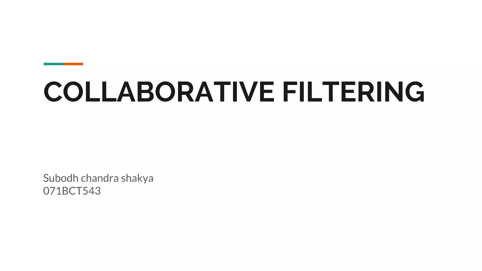 COLLABORATIVE FILTERING Subodh chandra shakya 071BCT543 