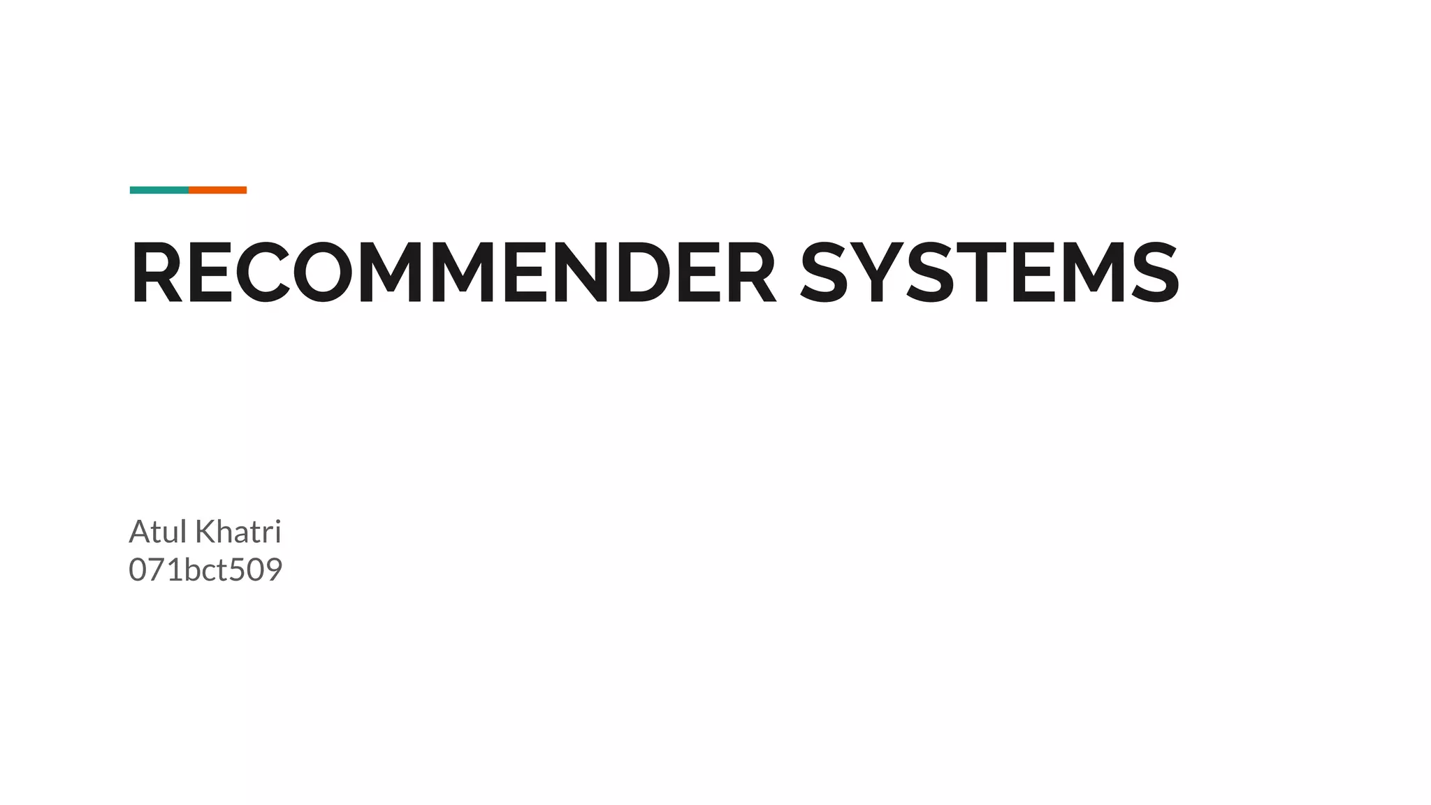 RECOMMENDER SYSTEMS Atul Khatri 071bct509 