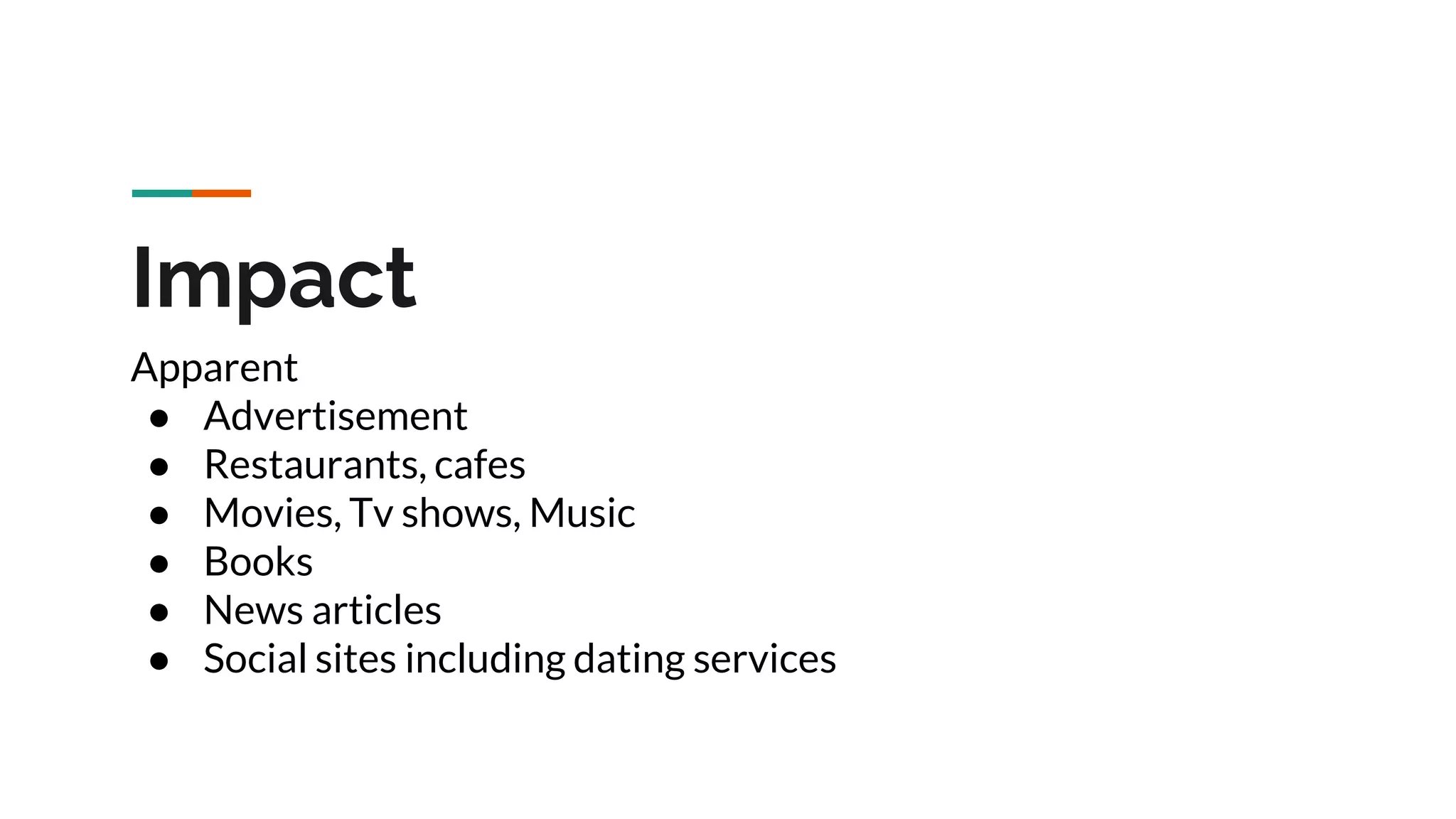 Impact Apparent ● Advertisement ● Restaurants, cafes ● Movies, Tv shows, Music ● Books ● News articles ● Social sites including dating services 