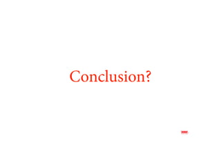 Conclusion?
 