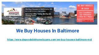 We Buy Houses In Baltimore
https://www.dependablehomebuyers.com/we-buy-houses-baltimore-md/
 