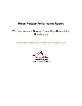 Press Release Performance Report
We Buy Houses In Newport News, Says Dependable
Homebuyers
Prepared for Dependable Homebuyers Newport News
 