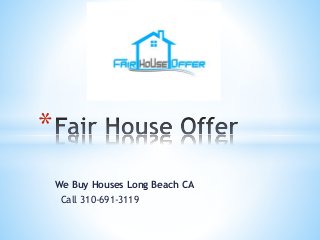 *
We Buy Houses Long Beach CA
Call 310-691-3119
 