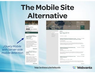 The Mobile Site
Alternative

jQuery Mobile
with Server-side
mobile detection

http://arthistory.berkeley.edu
11

 