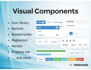 Visual Components
• Icon library
• Buttons
• Breadcrumbs
• Pagination
• Navbar
• Progress bar
• ... and more
32

 