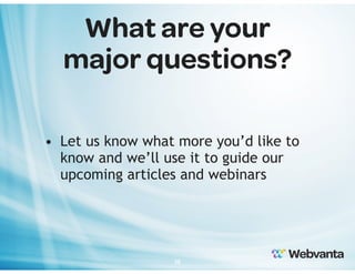 What are your
major questions?
• Let us know what more you’d like to
know and we’ll use it to guide our
upcoming articles and webinars

38

 