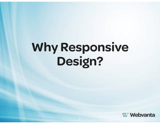 Why Responsive
Design?

5

 