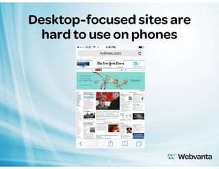 Desktop-focused sites are
hard to use on phones

7

 